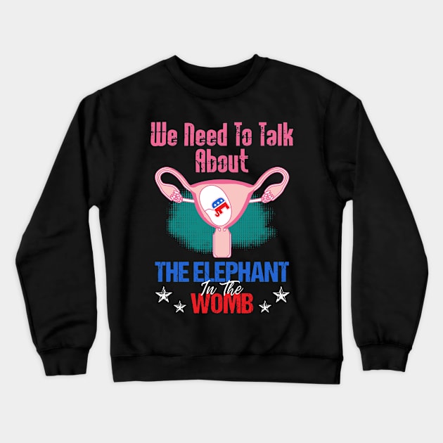 We Need To Talk About The Elephant In The Womb Gift Crewneck Sweatshirt by Zone32